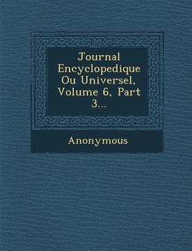 portada Journal Encyclopedique Ou Universel, Volume 6, Part 3... (en Francés)