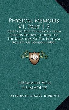 portada physical memoirs v1, part 1-3: selected and translated from foreign sources, under the the direction of the physical society of london (1888) (en Inglés)