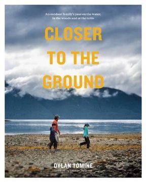 portada Closer to the Ground: An Outdoor Family's Year on the Water, in the Woods and at the Table 