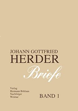 portada Johann Gottfried Herder. Briefe. Erster Band: April 1763 – April 1771 (J. Go Herder. (en Alemán)