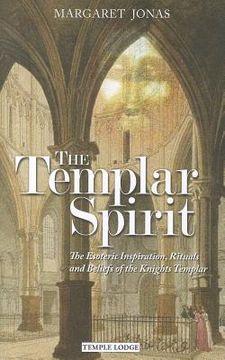 portada The Templar Spirit: The Esoteric Inspiration, Rituals, and Beliefs of the Knights Templar (en Inglés)