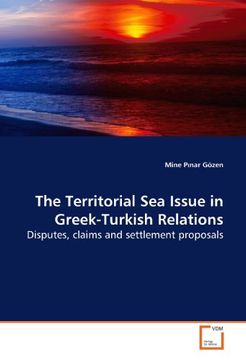 portada The Territorial Sea Issue in Greek-Turkish Relations: Disputes, claims and settlement proposals