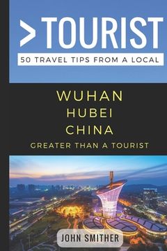 portada Greater Than a Tourist- Wuhan Hubei China: 50 Travel Tips from a Local (en Inglés)