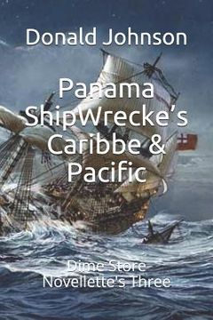portada Panama ShipWrecke's Caribbe & Pacific: Dime Store Novellette's Three (en Inglés)