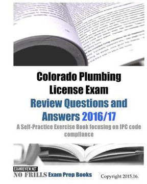 portada Colorado Plumbing License Exam Review Questions and Answers 2016/17: A Self-Practice Exercise Book focusing on IPC code compliance