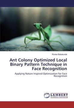 portada Ant Colony Optimized Local Binary Pattern Technique in Face Recognition: Applying Nature Inspired Optimization for Face Recognition