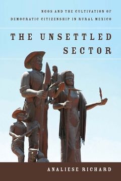 portada The Unsettled Sector: Ngos and the Cultivation of Democratic Citizenship in Rural Mexico (in English)