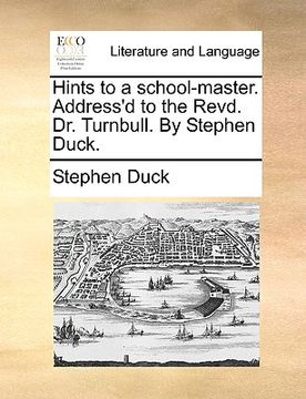 portada hints to a school-master. address'd to the revd. dr. turnbull. by stephen duck. (en Inglés)
