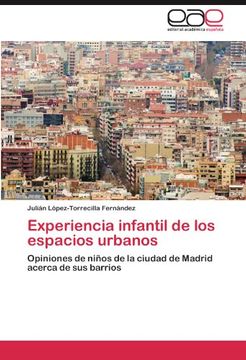 portada Experiencia infantil de los espacios urbanos: Opiniones de niños de la ciudad de Madrid acerca de sus barrios