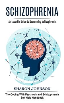 portada Schizophrenia: An Essential Guide to Overcoming Schizophrenia (The Coping With Psychosis and Schizophrenia Self Help Handbook) (in English)