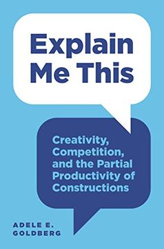 portada Explain me This: Creativity, Competition, and the Partial Productivity of Constructions (en Inglés)