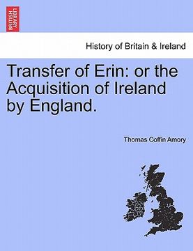 portada transfer of erin: or the acquisition of ireland by england. (in English)