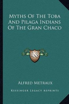 portada myths of the toba and pilaga indians of the gran chaco (en Inglés)