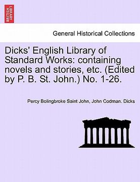 portada dicks' english library of standard works: containing novels and stories, etc. (edited by p. b. st. john.) no. 1-26. (en Inglés)