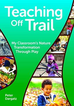 portada Teaching off Trail: One Kindergarten Classroom'S Nature Transformation (en Inglés)