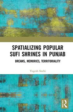 portada Spatializing Popular Sufi Shrines in Punjab: Dreams, Memories, Territoriality (en Inglés)