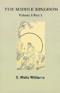 portada the middle kingdom: a survey of the geography, government, literature, social life, arts, and history of the chinese empire and its inhabi (en Inglés)