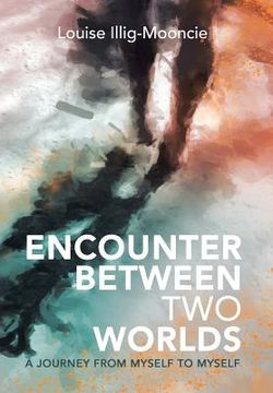 portada Encounter Between Two Worlds: A Journey from Myself to Myself (en Inglés)