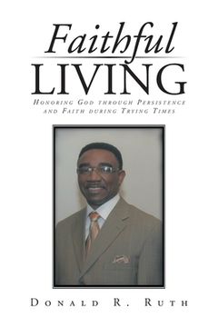 portada Faithful Living: Honoring God Through Persistence and Faith During Trying Times (en Inglés)