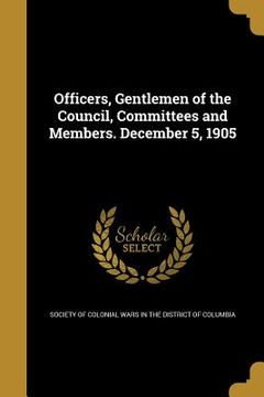 portada Officers, Gentlemen of the Council, Committees and Members. December 5, 1905 (in English)
