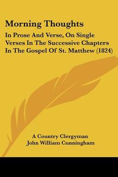 portada morning thoughts: in prose and verse, on single verses in the successive chapters in the gospel of st. matthew (1824) (en Inglés)