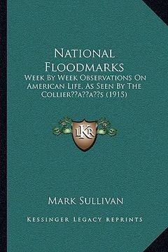 portada national floodmarks: week by week observations on american life, as seen by the collieracentsa -a centss (1915) (en Inglés)