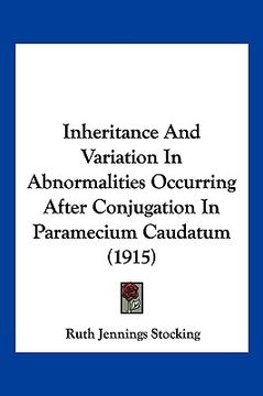 portada inheritance and variation in abnormalities occurring after conjugation in paramecium caudatum (1915) (in English)