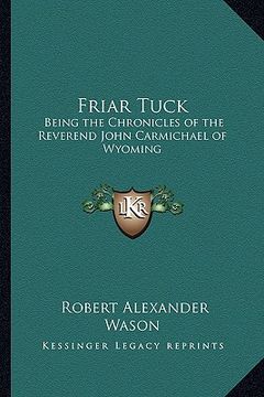 portada friar tuck: being the chronicles of the reverend john carmichael of wyoming (en Inglés)