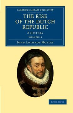 portada The Rise of the Dutch Republic 3 Volume Set: The Rise of the Dutch Republic - Volume 3 (Cambridge Library Collection - European History) (en Inglés)