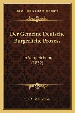 portada Der Gemeine Deutsche Burgerliche Prozess: In Vergleichung (1832) (en Alemán)