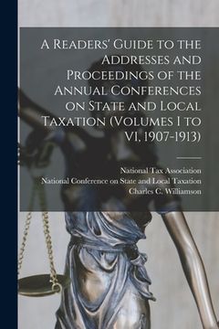 portada A Readers' Guide to the Addresses and Proceedings of the Annual Conferences on State and Local Taxation (volumes I to VI, 1907-1913) (en Inglés)