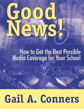 portada good news!: how to get the best possible media coverage for your school