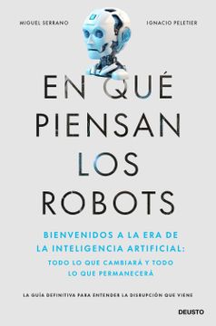 portada En qué Piensan los Robots: Bienvenidos a la era de la Inteligencia Artificial: Todo lo que Cambiará y Todo lo que Permanecerá