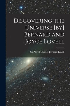 portada Discovering the Universe [by] Bernard and Joyce Lovell (en Inglés)