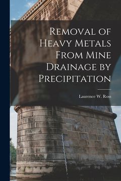 portada Removal of Heavy Metals From Mine Drainage by Precipitation (en Inglés)