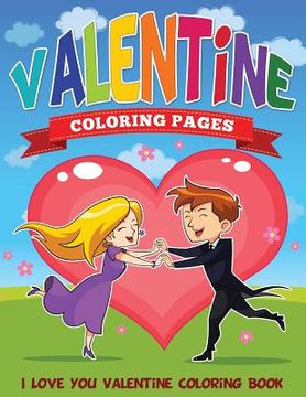 portada Valentine Coloring Pages (I Love You Valentine Coloring Book) (en Inglés)