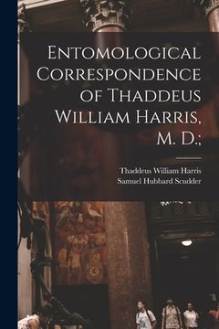 portada Entomological Correspondence of Thaddeus William Harris, M. D.; (en Inglés)