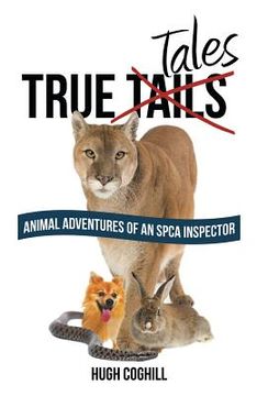 portada True Tales: Animal Adventures of an SPCA Inspector (en Inglés)