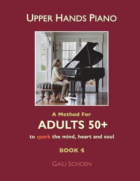 portada Upper Hands Piano: A Method For Adults 50+ to SPARK the Mind, Heart and Soul: Book 4 (in English)