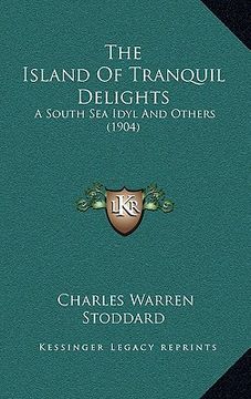 portada the island of tranquil delights: a south sea idyl and others (1904) (in English)