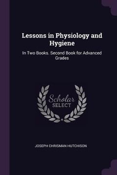 portada Lessons in Physiology and Hygiene: In Two Books. Second Book for Advanced Grades (en Inglés)