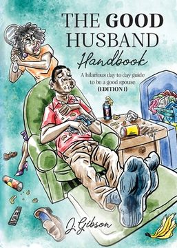 portada The Good Husband Handbook "Edition I": A hilarious day to day guide to be a good spouse (en Inglés)
