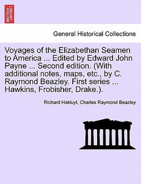 portada voyages of the elizabethan seamen to america ... edited by edward john payne ... second edition. (with additional notes, maps, etc., by c. raymond bea (en Inglés)