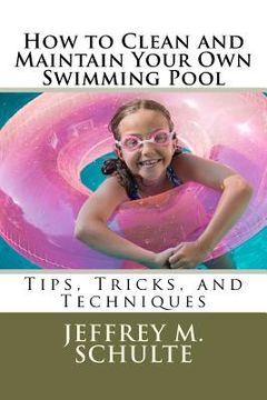 portada how to clean and maintain your own swimming pool (en Inglés)