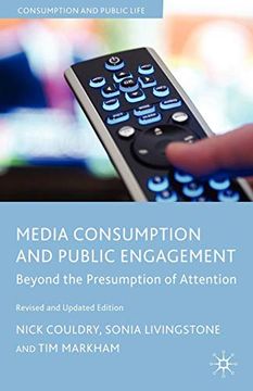 portada Media Consumption and Public Engagement: Beyond the Presumption of Attention, Revised and Updated Edition (Consumption and Public Life) (en Inglés)