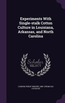 portada Experiments With Single-stalk Cotton Culture in Louisiana, Arkansas, and North Carolina (in English)