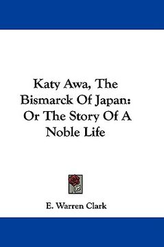 portada katy awa, the bismarck of japan: or the story of a noble life