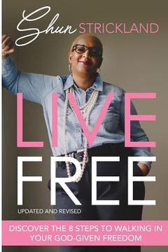 portada Live Free: Discover the Eight Steps to Walking in Your God-Given Freedom (en Inglés)