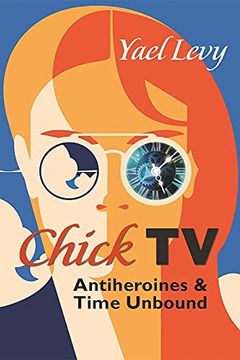portada Chick tv: Antiheroines and Time Unbound (Television and Popular Culture) (en Inglés)