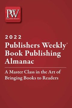 portada Publishers Weekly Book Publishing Almanac 2022: A Master Class in the Art of Bringing Books to Readers (en Inglés)